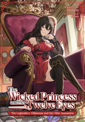 WICKED PRINCESS AND HER TWELVE EYES THE LEGENDARY VILLAINESS AND HER ELITE ASSASSINS LIGHT NOVEL TP [9798895612248] *IMPORT FROM USA*