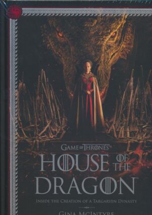 GAME OF THRONES HOUSE OF THE DRAGON INSIDE THE CREATION OF A TARGARYEN DYNASTY HC [9781647225285] *OCTOBER SALE*
