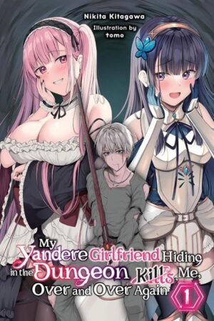 MY YANDERE GIRLFRIEND HIDING IN THE DUNGEON KILLS ME OVER AND OVER AGAIN LIGHT NOVEL VOL 01 [9798855428803] *JUNE 2026 PO*