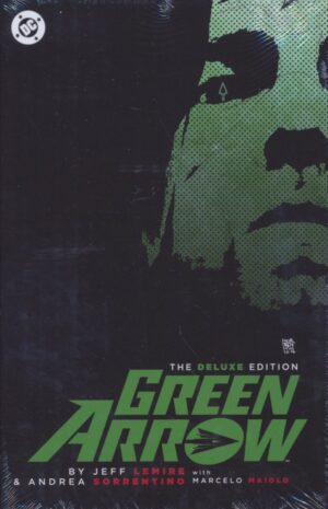 GREEN ARROW BY JEFF LEMIRE AND ANDREA SORRENTINO THE DELUXE EDITION HC [9781799508007]