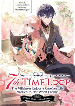 7TH TIME LOOP THE VILLAINESS ENJOYS A CAREFREE LIFE MARRIED TO HER WORST ENEMY SHORT STORY COLLECTION LIGHT NOVEL TP [9798897658954] *USA IMPORT ON REQUEST*